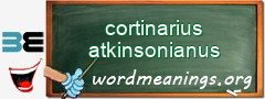 WordMeaning blackboard for cortinarius atkinsonianus